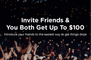 Invite Friends & You Both Get Up To $100 - Introduce your friends to the easiest way to get things done